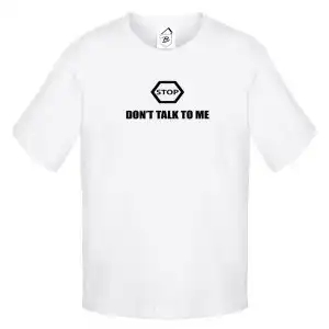 Tricou Stop, Don't Talk to Me