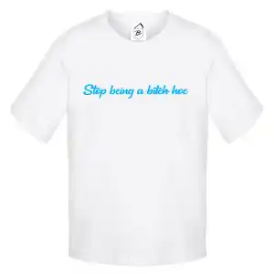 Tricou Stop being a B*tch, Hoe