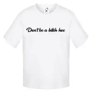 Tricou Don't Be a B*tch, Hoe