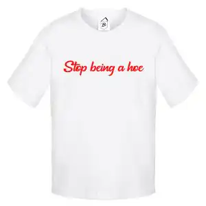 Tricou Stop being a Hoe