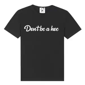 Tricou Don't Be a Hoe
