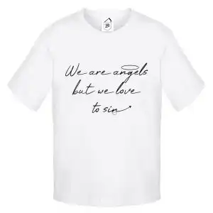 Tricou We are Angels, but we love to..
