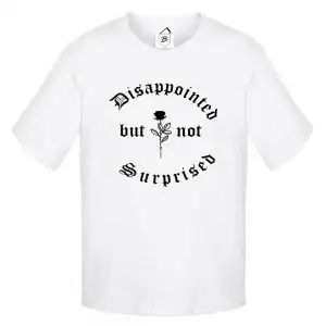 Tricou Disappointed, but not surprised