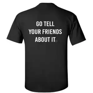 Tricou Go Tell Your Friends About It