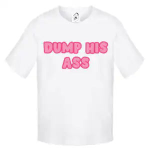 Tricou Dump His Ass