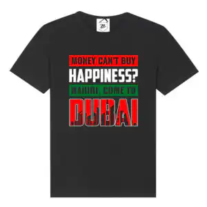 Tricou Money Can't Buy Happiness? Habibi, come to Dubai!