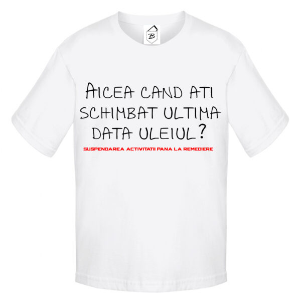 Tricou alb cu mesaj amuzant "Aicea Când Ați Schimbat Ultima Dată Uleiul?"