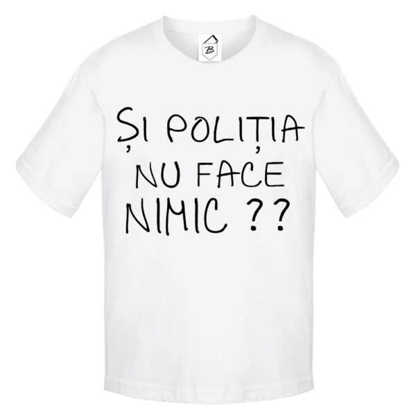 Tricou alb cu mesaj amuzant „Și Poliția Nu Face Nimic”