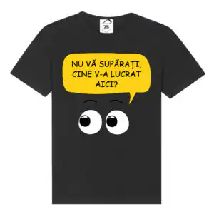 Tricou Negru Haios "Nu Vă Supărați, Cine V-a Lucrat Aici?" – Cadou Amuzant